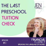 #1 The Last Preschool Tuition Check with Jen Turrelll