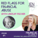 #4 Red Flags for Financial Abuse with Lindsay Fischer