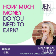 #38 How much money do you need to earn with Jen Turrell