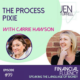 Episode #99 The Process Pixie with Carrie Hawson